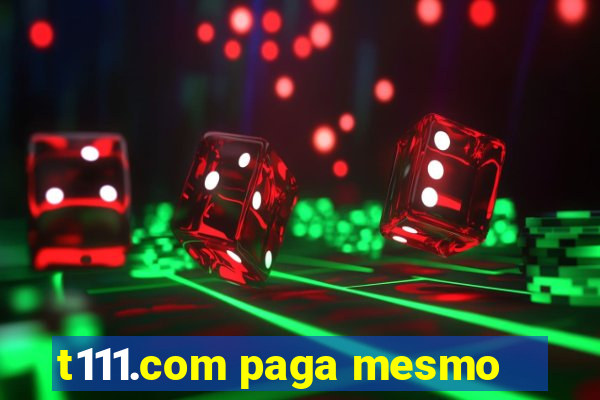 t111.com paga mesmo